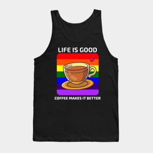 Life is good Coffee makes it better Tank Top